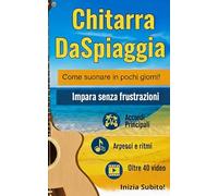 Chitarra Da Spiaggia, come suonare in pochi giorni!: Impara Accordi, Ritmi, Arpeggi facilmente, libro interattivo con video lezioni complete