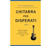 CHITARRA PER DISPERATI: Impara a suonare, anche se pensi di essere una causa persa!