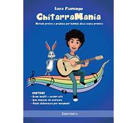 Chitarramania. Metodo pratico e graduale per bambini della scuola primaria (Chitarra classica. Ciclo medio. Metodi)