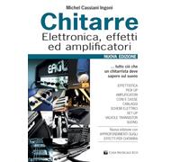 Chitarre. Elettronica, effetti, amplificatori. Nuova ediz. (Organologia)