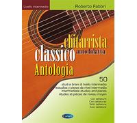 Chitarrista classico autodidatta - Antologia 50 studi e brani di livello intermedio - antologia intermedia