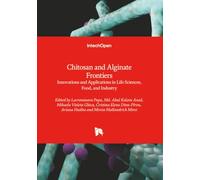Chitosan and Alginate Frontiers - Innovations and Applications in Life Sciences, Food, and Industry