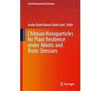Chitosan Nanoparticles for Plant Resilience Under Abiotic and Biotic Stressors (Smart Nanomaterials Technology)