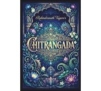 Chitrangada (by Rabindranath Tagore): Also known as Chitra - A Play in One Act