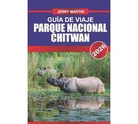CHITWAN PARQUE NACIONAL Guía de Viaje 2026: Embárcate en safaris por la selva para encontrarte con rinocerontes, tigres y aves exóticas.