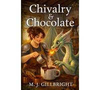 Chivalry & Chocolate: A Cozy Fantasy of Dragons and Desserts: 1 (The Neapolitan Ice Cream Sisters)