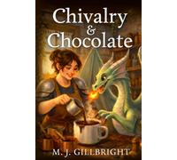 Chivalry & Chocolate: A Cozy Fantasy of Dragons and Desserts (The Neapolitan Ice Cream Sisters Series)