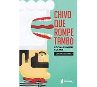 Chivo que rompe tambó: Cocina criminal cubana