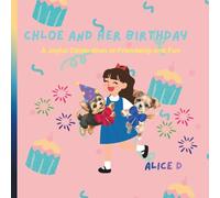 Chloe and Her Birthday: A Joyful Celebration of Friendship and Fun (Chloe Finds Her Forever Family: A cute story about a puppy named Chloe)