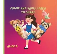 Chloe and Snow Learn to Share: A Heartwarming Story About Friendship, Sharing, and Kindness (Chloe Finds Her Forever Family: A cute story about a puppy named Chloe)