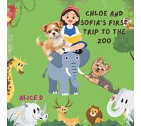 Chloe and Sofia's First Trip to the Zoo: A Heartwarming Picture Book About Friendship, Animals, and a Fun Zoo Adventure for Kids Ages 4 - 9 years ... A cute story about a puppy named Chloe)