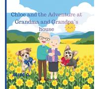 Chloe and the Adventure at Grandma and Grandpa’s House: A Heartwarming Story About Family, Curiosity, and Little Adventures (Chloe Finds Her Forever Family: A cute story about a puppy named Chloe)