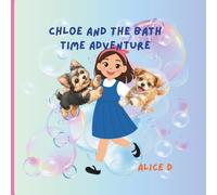 Chloe and the Bath Time Adventure: A Sweet Bath Time Adventure for Young Readers (Chloe Finds Her Forever Family: A cute story about a puppy named Chloe)