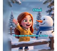 Chloé et le Secret du Bonhomme de Neige: Un voyage magique et scintillant au cœur de l'hiver | Album illustré pour enfants de 3 à 6 ans