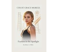 CHLOË GRACE MORETZ: Fearless in the Spotlight