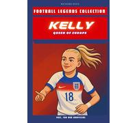 Chloe Kelly: Queen of Europe (FOOTBALL LEGENDS COLLECTION)