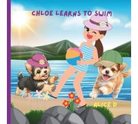 CHLOE LEARNS TO SWIM: A Sweet Story About Courage, Friendship, and Trying Something New (Chloe Finds Her Forever Family: A cute story about a puppy named Chloe)