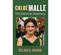 Chloé Malle: The Editorial Visionary: From Social Editor to a New Era of Editorial Leadership (Icons of Style and Influence)