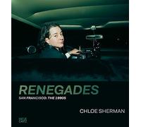 Chloe Sherman: Renegades. San Francisco: The 1990s