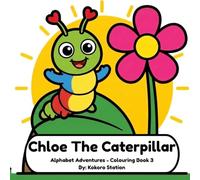 Chloe The Caterpillar: Alphabet Adventures - Colouring Book 3
