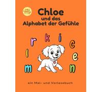 Chloe und das Alphabet der Gefühle: Linkshändige Ausgabe - Ein Alphabet voller Gefühle, Geschichten und Ausmalspaß. (Chloe and the Alphabet of Feelings)