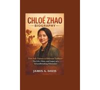 CHLOÉ ZHAO BIOGRAPHY: From Indie Visionary to Hollywood Trailblazer - The Life, Films, and Legacy of a Groundbreaking Filmmaker