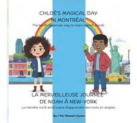 CHLOÉ'S MAGICAL DAY IN MONTRÉAL & LA MERVEILLEUSE JOURNÉE DE NOAH À NEW-YORK: The North American way to learn French words & La manière ... des mots en anglais. (Learning made easy)