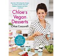 Chloe's Vegan Desserts: More than 100 Exciting New Recipes for Cookies and Pies, Tarts and Cobblers, Cupcakes and Cakes--and More!