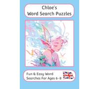 Chloe's Word Search Puzzles - Fun & Easy Words Searches For Ages 6 to 8: A word search book with familiar British words and spellings: Personalised ... For Children - British Spellings And Themes)