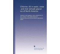 Chlorine-36 in water, snow, and mid-latitude glacial ice of North America: meteoric and weapons-tests production in the vicinity of the Idaho National Engineering and Environmental Laboratory, Idaho