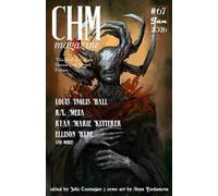 CHM #67 January 2026: A Monthly Collection of Cosmic Horror, and Weird Fiction Short Stories (Cosmic Horror Monthly)