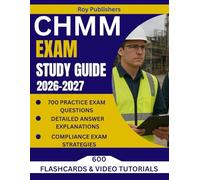 CHMM EXAM STUDY GUIDE: Essential CHMM Exam Prep With Complete Review for Certified Hazardous Materials Manager with 700+ Practice Questions and 3 Full-Length Practice Tests