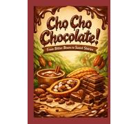 Cho Cho Chocolate!: From Bitter Beans to Sweet Stories