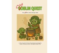 Choblin Snack Recipe Book: A Silly Journal for Recording Disastrous Delights, Goose-Stealing Snacks, and Questionable Pies