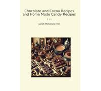 Chocolate and Cocoa Recipes and Home Made Candy Recipes (Classic Books)