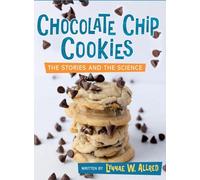 Chocolate Chip Cookies: The Stories and the Science (Let's Take a Closer Look)