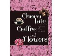 CHOCOLATE, COFFEE AND FLOWERS: Inspirational details and spaces (Decorative themed books)