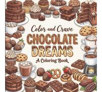 Chocolate Dreams: Coloring Book for Chocoholics, Adults and Kids, Rich and Detailed for Foodies and Relaxation Featuring a Variety of Foods, Drinks and Snacks
