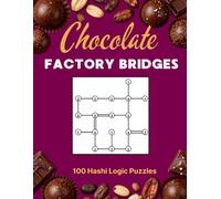 Chocolate Factory Bridges Puzzle Book: 100 Chocolate-Themed Hashi Logic Puzzles with Three Difficulty Levels and Complete Solutions (Chocolate Puzzle Series)