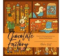 Chocolate Factory - Creative Coloring Journey in a Fantasy Candy Realm: An Enchanting, Stress-Relieving Coloring Journey Through Whimsical Chocolate ... and Fantastical Confections for Kids & Adults