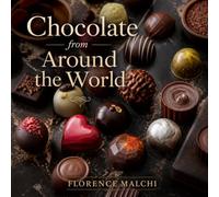 Chocolate from Around the World: Global Recipes for Decadent Desserts, Classic Cakes, and Confections (Around the World Kitchen)