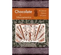 Chocolate in Mesoamerica: A Cultural History of Cacao (Maya Studies)