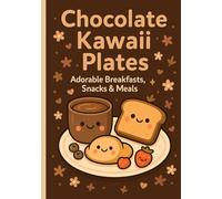 Chocolate Kawaii Plates: Adorable Breakfasts, Snacks & Meals - A Cute Taste Adventure