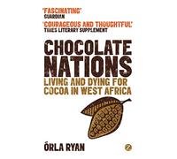 Chocolate Nations: Living and Dying for Cocoa in West Africa (African Arguments)