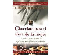 Chocolate para el alma de la Mujer: 77 relatos para nutrir su espiritu y reconfortar su corazon