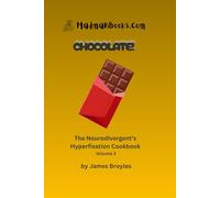 Chocolate!: The Neurodivergent's Cookbook, Volume 3 (The Neurodivergent’s Hyperfixation Cookbook)