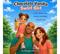 Chocolate Vanilla Swirl Girl: A Story About Love, Identity, and Being Uniquely You