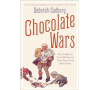 Chocolate Wars: From Cadbury to Kraft - 200 Years of Sweet Success and Bitter Rivalry