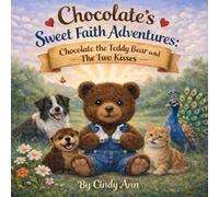 Chocolate's Sweet Faith Adventures: Chocolate The Teddy Bear and The Two Kisses