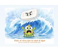 Chof, el virus que se cayó al agua: Un cuento sobre el lavado de manos contado por el único que sabe lo importante que es de verdad (Cuentos Sanitarios Infantiles)